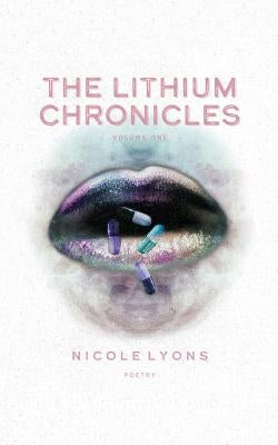 The Lithium Chronicles: Volume One by Lyons, Nicole