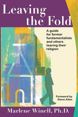 Leaving the Fold: A Guide for Former Fundamentalists and Others Leaving Their Religion by Winell, Marlene