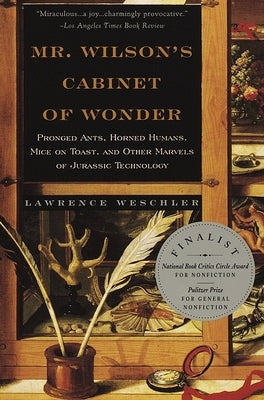 Mr. Wilson's Cabinet Of Wonder: Pronged Ants, Horned Humans, Mice on Toast, and Other Marvels of Jurassic Techno logy by Weschler, Lawrence