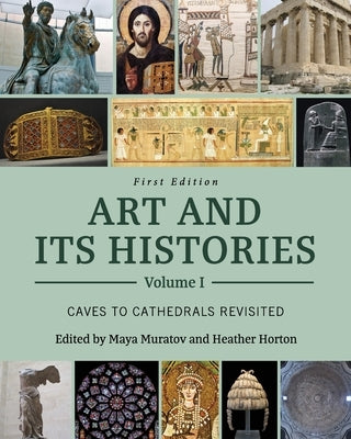 Art and Its Histories, Volume I: Caves to Cathedrals Revisited by Muratov, Maya