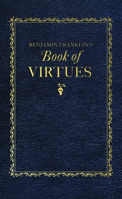 Benjamin Franklin's Book of Virtues by Franklin, Benjamin