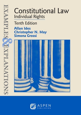 Examples & Explanations for Constitutional Law: Individual Rights by Ides, Allan