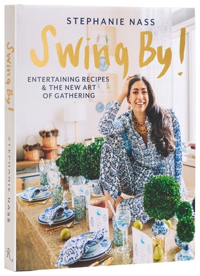 Swing By!: Entertaining Recipes and the New Art of Gathering by Nass, Stephanie