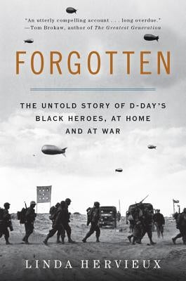 Forgotten: The Untold Story of D-Day's Black Heroes, at Home and at War by Hervieux, Linda