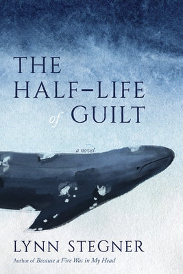 The Half-Life of Guilt by Stegner, Lynn