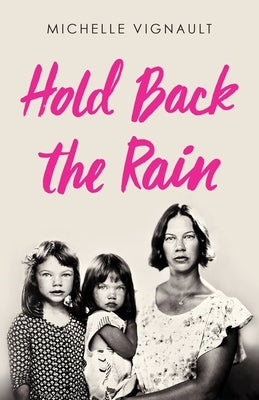 Hold Back the Rain by Vignault, Michelle