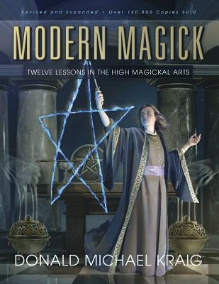 Modern Magick: Twelve Lessons in the High Magickal Arts by Kraig, Donald Michael