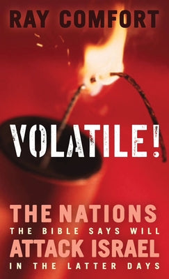 Volatile!: The Nations the Bible Says Will Attack Israel in the Latter Days by Comfort, Ray