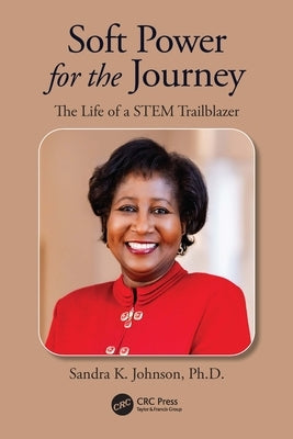 Soft Power for the Journey: The Life of a Stem Trailblazer by Johnson, Sandra K.