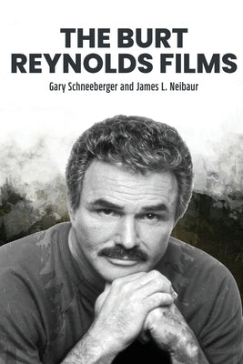 The Burt Reynolds Films by Schneeberger, Gary
