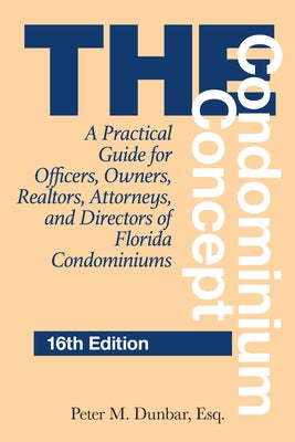 The Condominium Concept: A Practical Guide for Officers, Owners, Realtors, Attorneys, and Directors of Florida Condominiums by Dunbar, Peter M.