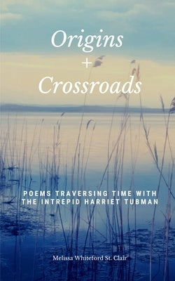Origins + Crossroads by Whiteford St Clair, Melissa