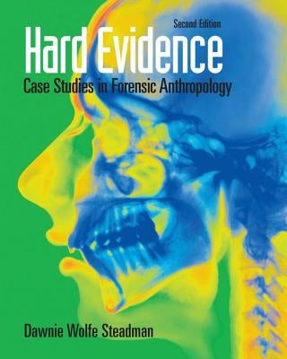 Hard Evidence: Case Studies in Forensic Anthropology by Steadman, Dawnie Wolfe