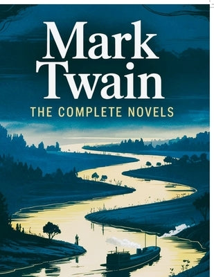 Mark Twain: The Complete Novels by Mark Twain