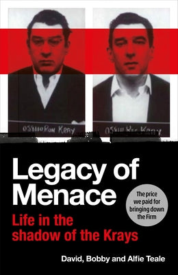 Legacy of Menace: Life in the Shadow of the Krays by Teale, David