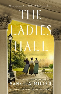 The Ladies Hall: A Novel of Three Women Who Refused to Be Silenced by Miller, Vanessa