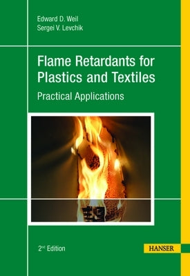 Flame Retardants for Plastics and Textiles 2e: Practical Applications by Weil, Edward D.