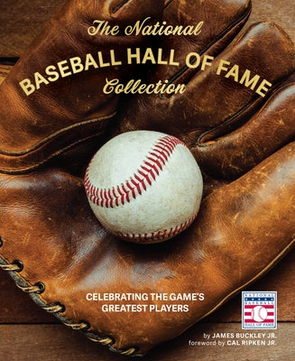 The National Baseball Hall of Fame Collection: Celebrating the Game's Greatest Players by Buckley Jr, James