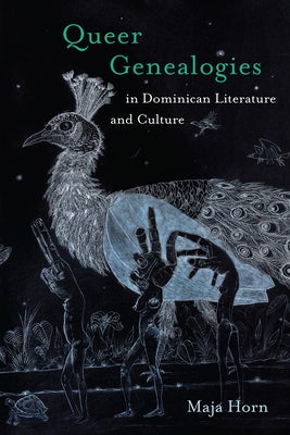 Queer Genealogies in Dominican Literature and Culture by Horn, Maja