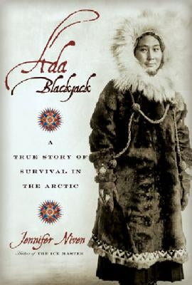 Ada Blackjack: A True Story of Survival in the Arctic by Niven, Jennifer