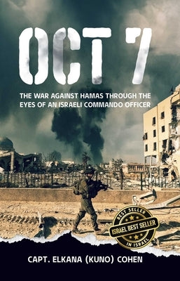 Oct 7: The War Against Hamas Through the Eyes of an Israeli Commando Officer by Cohen