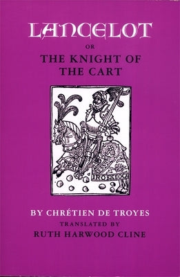 Lancelot; Or, the Knight of the Cart by de Troyes, ChrÃ©tien