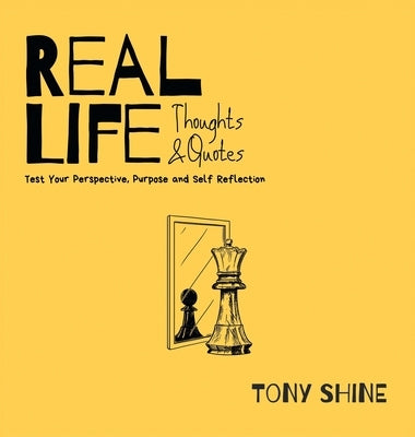 Real Life Thoughts & Quotes: Test Your Perspective, Purpose and Self Reflection by Shine, Tony