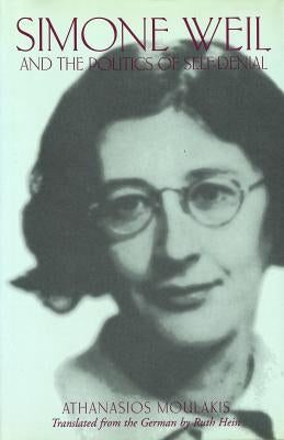 Simone Weil and the Politics of Self-Denial by Moulakis, Athanasios