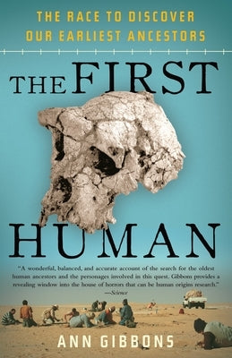 The First Human: The Race to Discover Our Earliest Ancestors by Gibbons, Ann