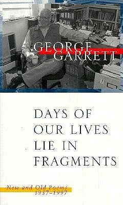 Days of Our Lives Lie in Fragments: New and Old Poems, 1957--1997 by Garrett, George