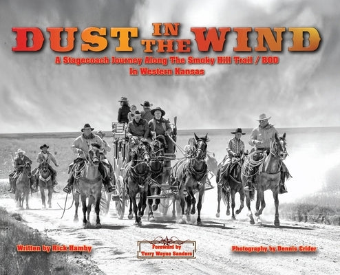 Dust in the Wind...A Stagecoach Journey Along the Smoky Hill Trail/BOD In Western Kansas by Hamby, Rick