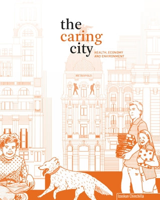 The Caring City: Health, Economy, and Environment by Chinchilla Moreno, Izaskun