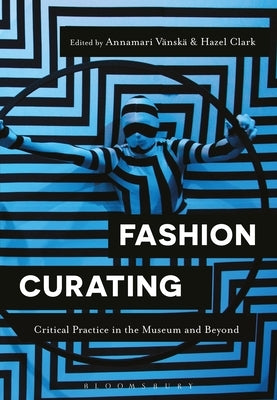 Fashion Curating: Critical Practice in the Museum and Beyond by VÃ¤nskÃ¤, Annamari