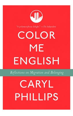 Color Me English: Reflections on Migration and Belonging by Phillips, Caryl