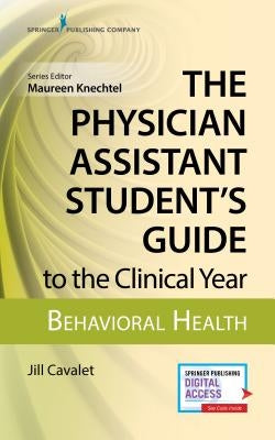 The Physician Assistant Student's Guide to the Clinical Year: Behavioral Health: With Free Online Access! by Cavalet, Jill