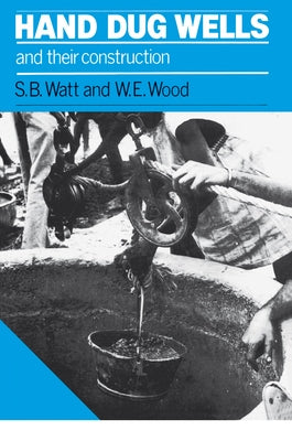 Hand Dug Wells and Their Construction by Watt, Simon