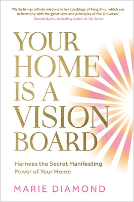 Your Home Is a Vision Board: Harness the Secret Manifesting Power of Your Home by Diamond, Marie