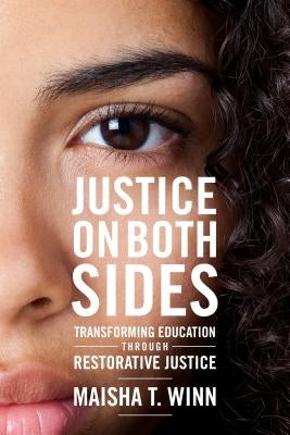 Justice on Both Sides: Transforming Education Through Restorative Justice by Winn, Maisha T.