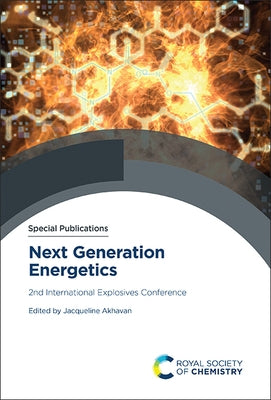 Next Generation Energetics: 2nd International Explosives Conference by Akhavan, Jacqueline