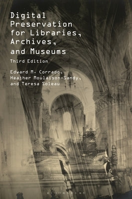 Digital Preservation for Libraries, Archives, and Museums by Corrado, Edward M.