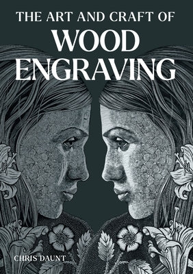 The Art and Craft of Wood Engraving by Daunt, Chris