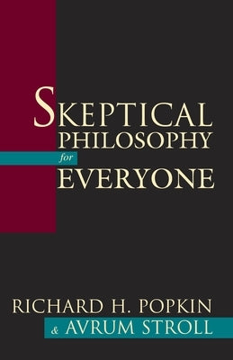 Skeptical Philosophy for Everyone by Popkin, Richard H.