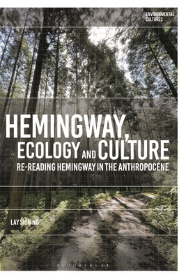 Hemingway, Ecology and Culture: Re-Reading Hemingway in the Anthropocene by Ng, Lay Sion