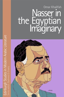 Nasser in the Egyptian Imaginary by Khalifah, Omar