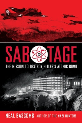 Sabotage: The Mission to Destroy Hitler's Atomic Bomb (Scholastic Focus) by Bascomb, Neal