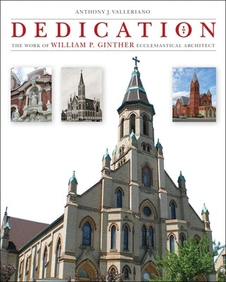 Dedication: The Work of William P. Ginther, Ecclesiastical Architect by Valleriano