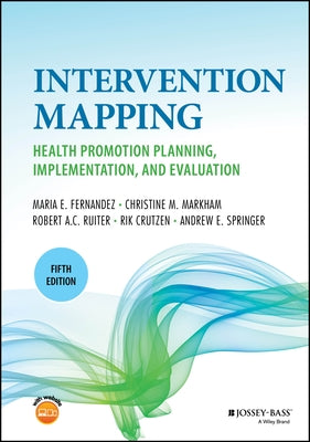 Intervention Mapping: Health Promotion Planning, Implementation, and Evaluation by FernÃ¡ndez, Maria E.