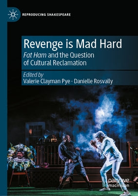 Revenge Is Mad Hard: Fat Ham and the Question of Cultural Reclamation by Pye, Valerie Clayman
