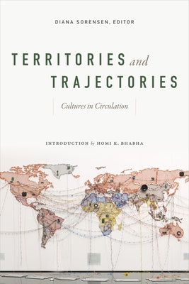 Territories and Trajectories: Cultures in Circulation by Sorensen, Diana