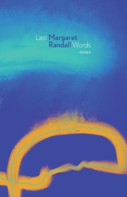 Last Words: Essays by Randall, Margaret